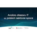Pierwszy w Polsce raport o IT w sektorze kosmicznym / Credits - Planet Partners, ZPSK, ARP